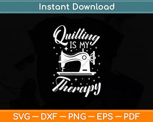 Quilting Is My Therapy Quilter Svg Digital Cutting File