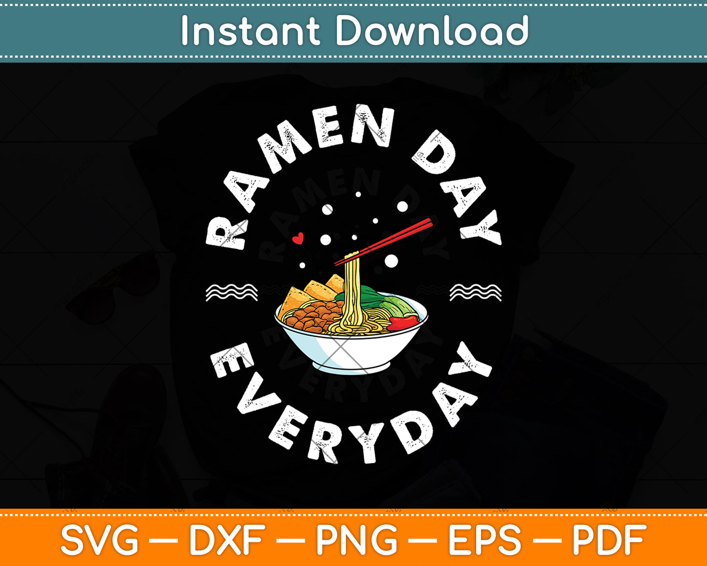 Ramen Day Everyday Ramen Lover Love Noodles Funny Svg Digital Cutting File