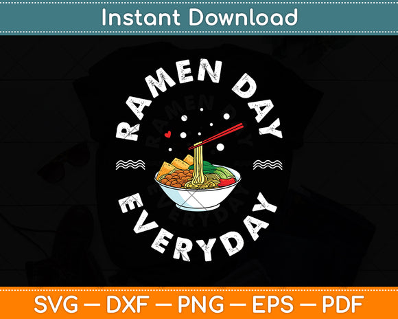 Ramen Day Everyday Ramen Lover Love Noodles Funny Svg Digital Cutting File