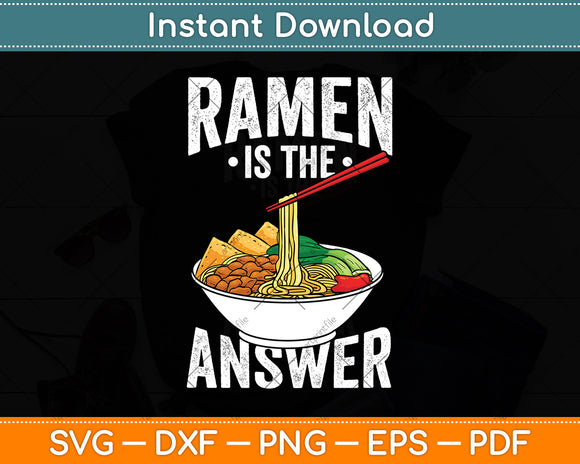 Ramen Is The Answer Cool Ramen Noodles Funny Svg Digital Cutting File