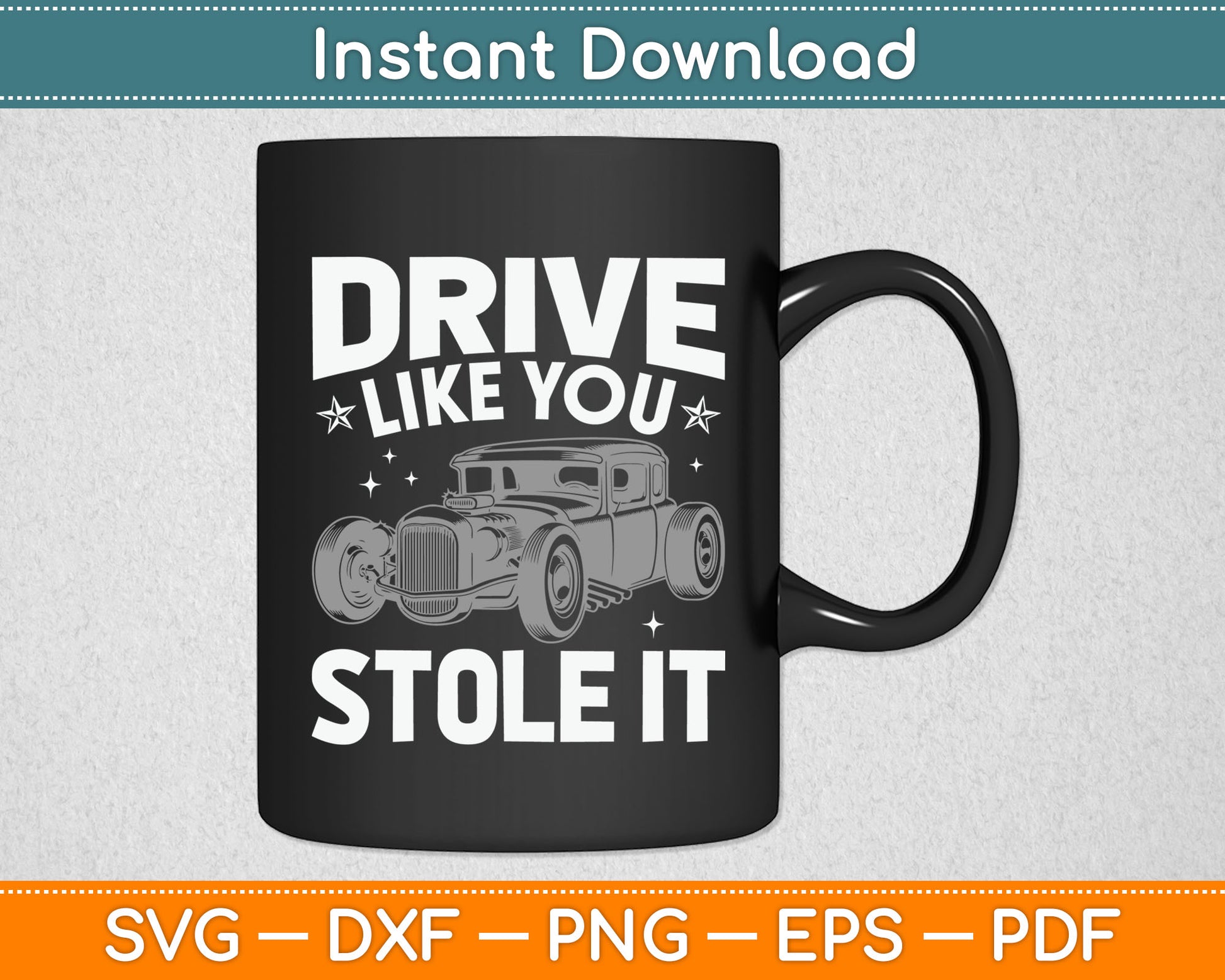 Rat Rod Drive Like You Stole It Vintage Hot Rod Car SVG Digital Cutting File
