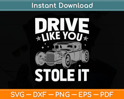 Rat Rod Drive Like You Stole It Vintage Hot Rod Car SVG Digital Cutting File