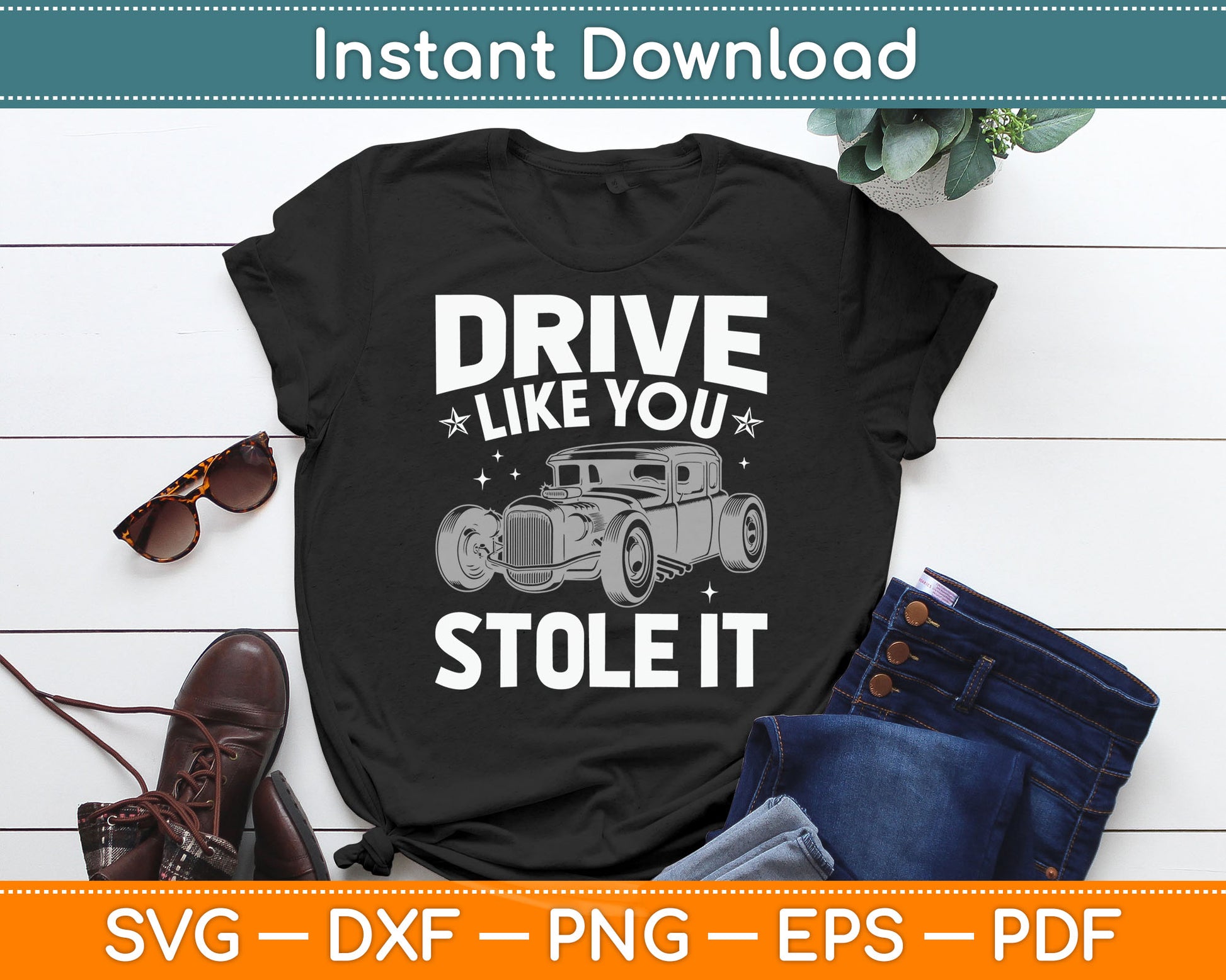 Rat Rod Drive Like You Stole It Vintage Hot Rod Car SVG Digital Cutting File