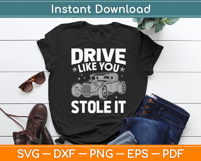 Rat Rod Drive Like You Stole It Vintage Hot Rod Car SVG Digital Cutting File