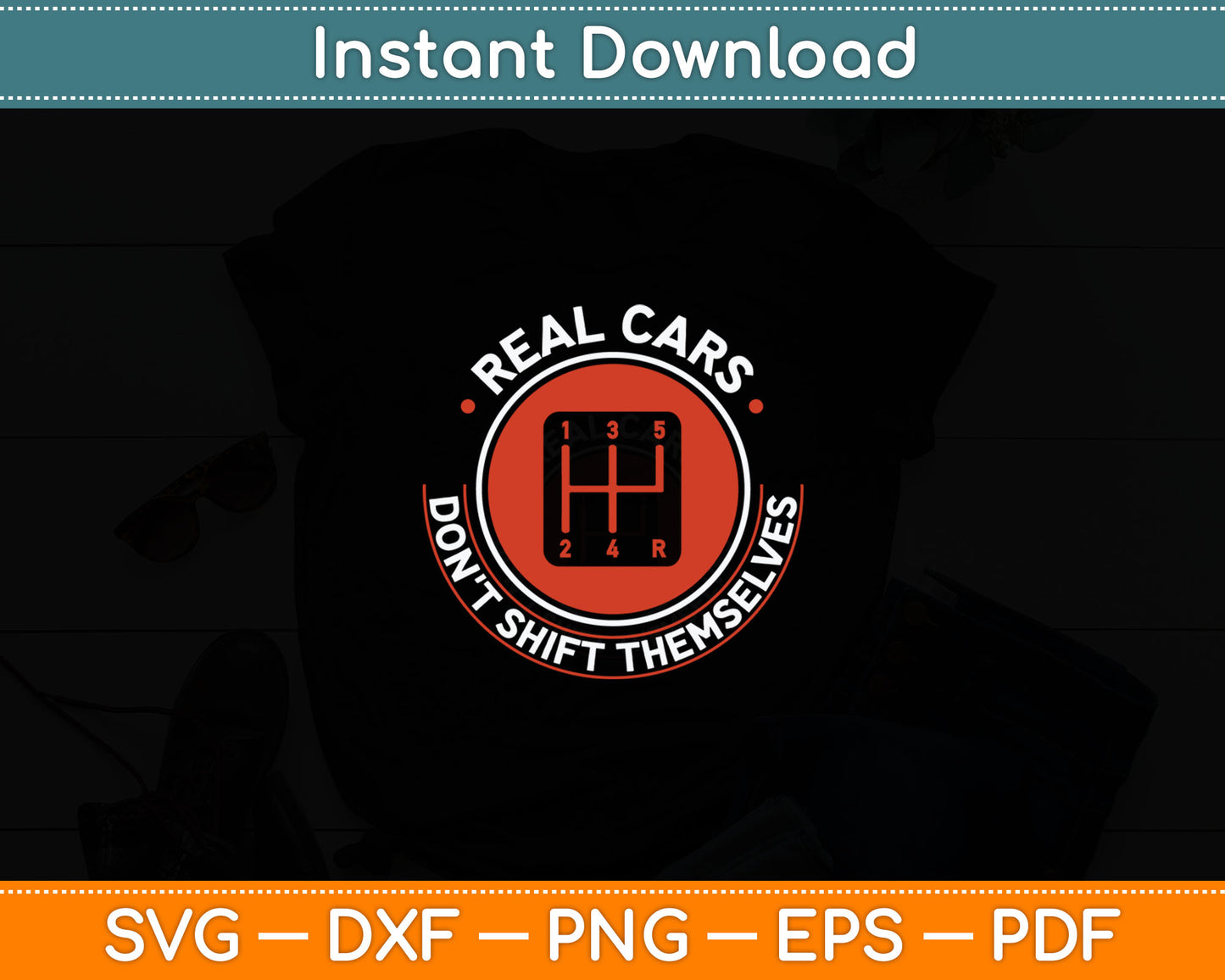 Real Cars Don't Shift Themselves - Manual Transmission Svg Digital Cutting File