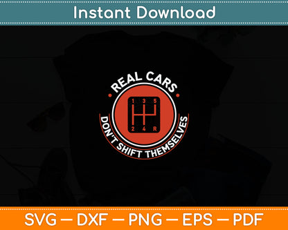 Real Cars Don't Shift Themselves - Manual Transmission Svg Digital Cutting File