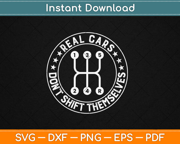 Real Cars Don't Shift Themselves Mechanic Auto Racing Svg Digital Cutting File