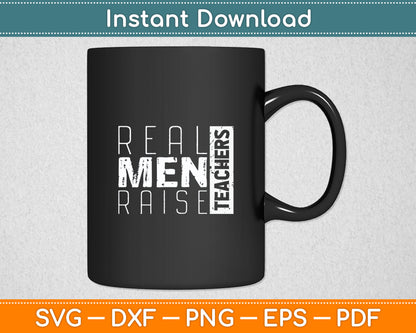 Real Men Raise Teachers Proud Teacher Dad Funny Svg Digital Cutting File
