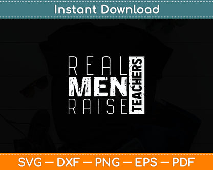Real Men Raise Teachers Proud Teacher Dad Funny Svg Digital Cutting File