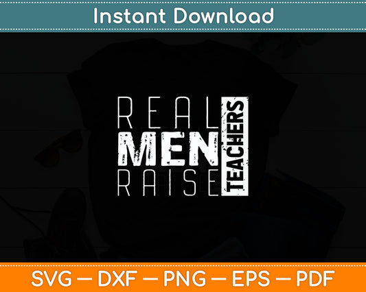 Real Men Raise Teachers Proud Teacher Dad Funny Svg Digital Cutting File