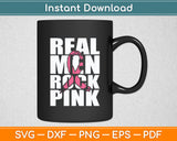 Real Men Rock Pink Breast Cancer Svg Digital Cutting File