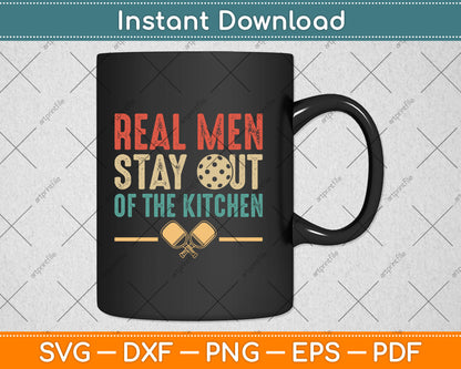 Real Men Stay Out of the Kitchen Funny Pickleball Vintage Svg Digital Cutting File