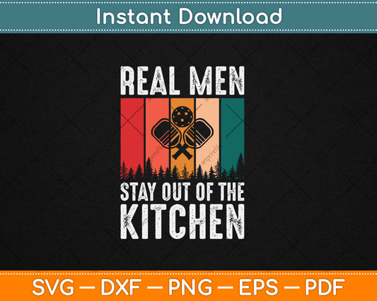 Real Men Stay Out of the Kitchen Funny Pickleball Vintage Svg Png Digital Cutting File