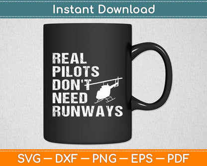 Real Pilots Don't Need Runways Helicopter Pilot Funny Svg Png Dxf Digital Cutting File