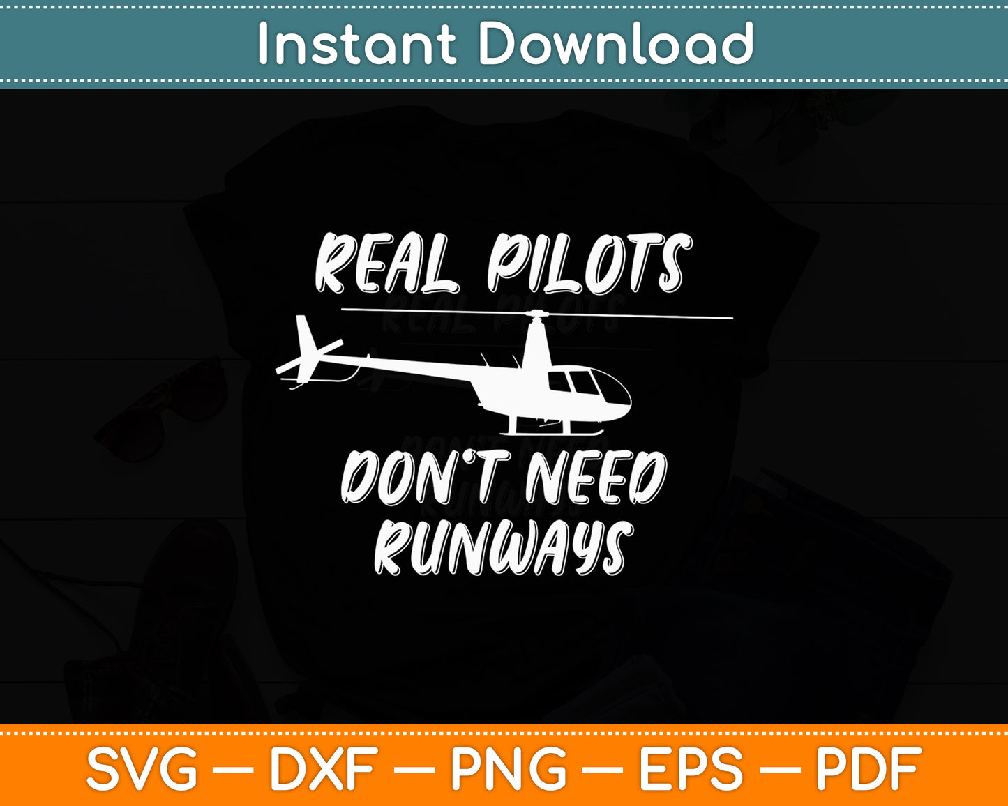 Real Pilots Don't Need Runways Helicopter Pilot Funny Svg Png Dxf Digital Cutting File