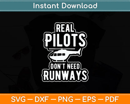 Real Pilots Don't Need Runways Helicopter Pilot Funny Svg Png Dxf Digital Cutting File