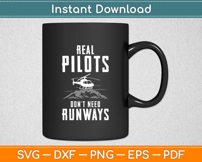 Real Pilots Don't Need Runways Helicopter Pilot Svg Png Dxf Digital Cutting File