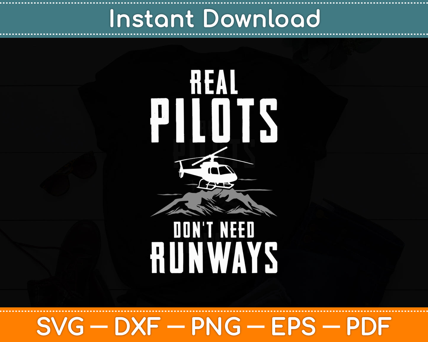 Real Pilots Don't Need Runways Helicopter Pilot Svg Png Dxf Digital Cutting File