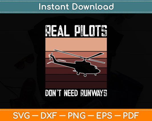 Real Pilots Don't Need Runways Helicopter Svg Png Dxf Digital Cutting File