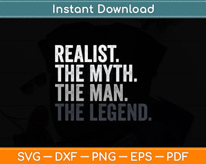 Realist Man The Myth Legend Svg Digital Cricut Cutting File