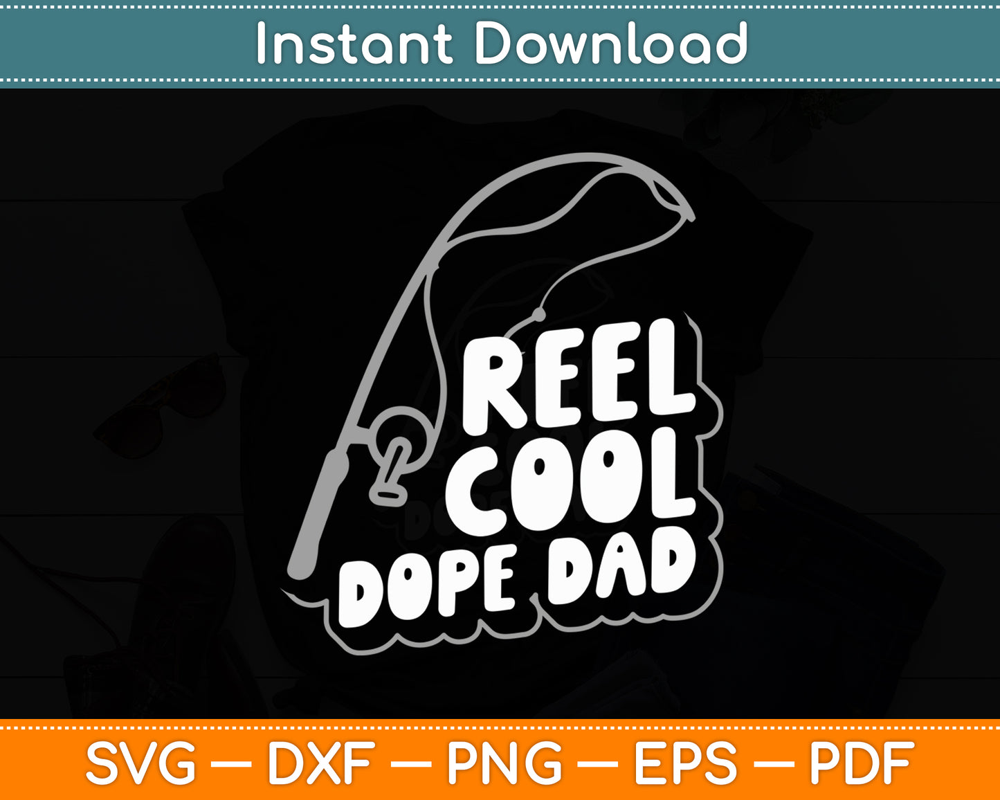 Reel Cool Dope Dad Fathers Day Fishing Svg Digital Cutting File