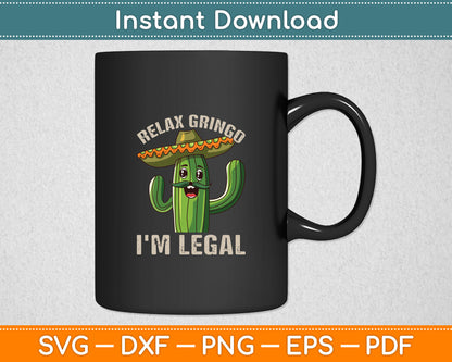 Relax Gringo I'm Legal Funny Cinco De Mayo Mexican Immigrant Svg Cutting File