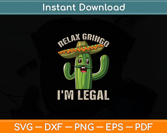 Relax Gringo I'm Legal Funny Cinco De Mayo Mexican Immigrant Svg Cutting File