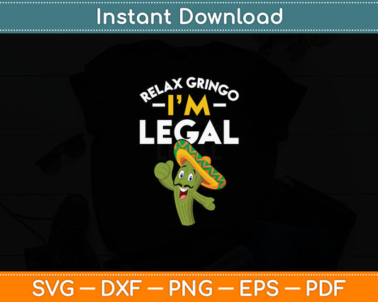 Relax Gringo Im Legal Funny Cinco De Mayo Mexican Immigrant Svg Digital Cutting File