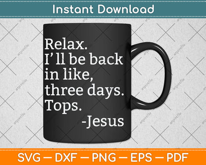 Relax I'll Be Back Jesus Quote Funny Christian Jesus Svg Digital Cutting File