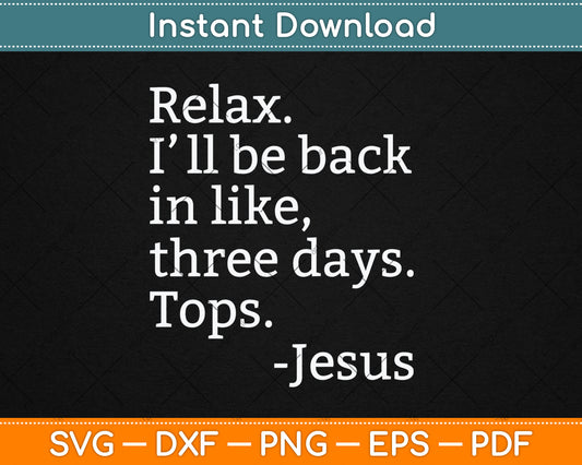 Relax I'll Be Back Jesus Quote Funny Christian Jesus Svg Digital Cutting File
