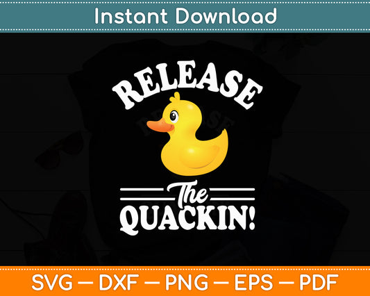 Release The Quackin - Duck Lover Svg Png Dxf Digital Cutting File