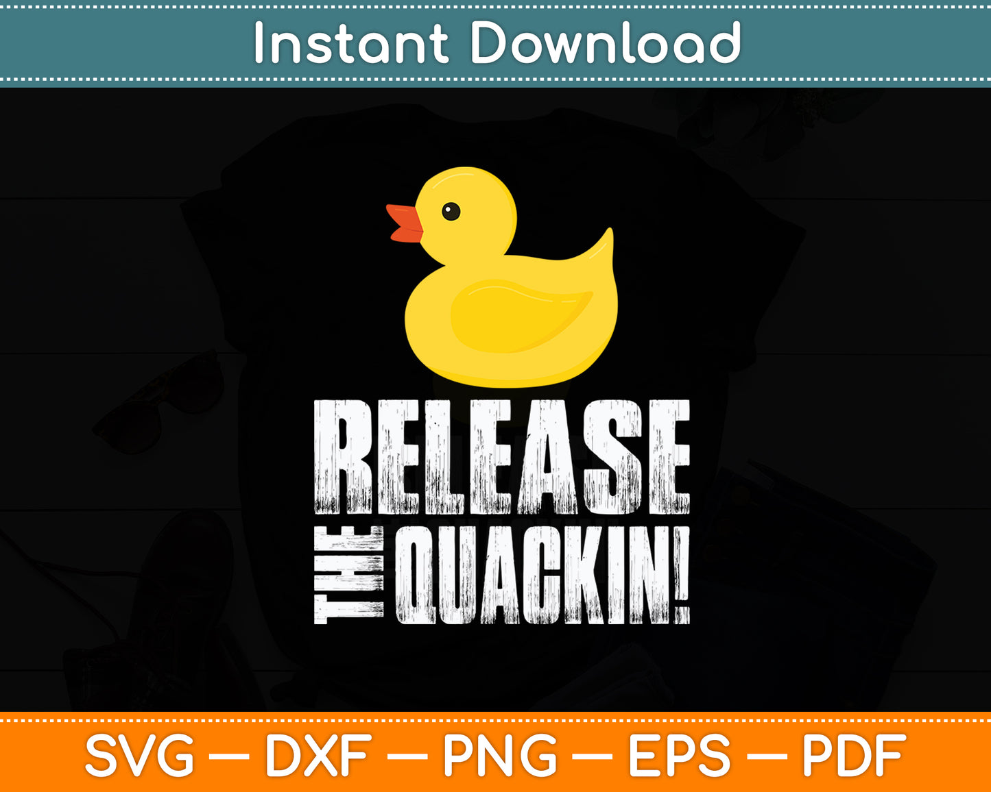 Release The Quackin! Rubber Ducks Funny Svg Png Dxf Digital Cutting File