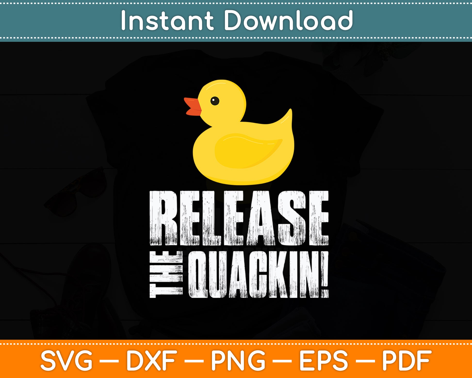 Release The Quackin! Rubber Ducks Funny Svg Png Dxf Digital Cutting File