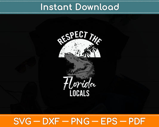 Respect The Florida Locals Funny Everglades Alligator Svg Digital Cutting File