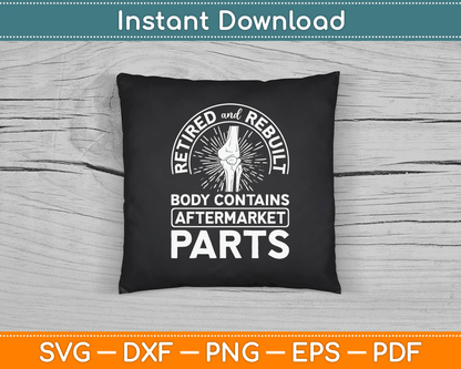 Retired And Rebuilt Body Contains Aftermarket Parts Knee SVG Digital Cutting File