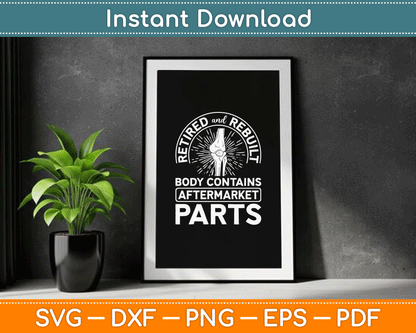 Retired And Rebuilt Body Contains Aftermarket Parts Knee SVG Digital Cutting File
