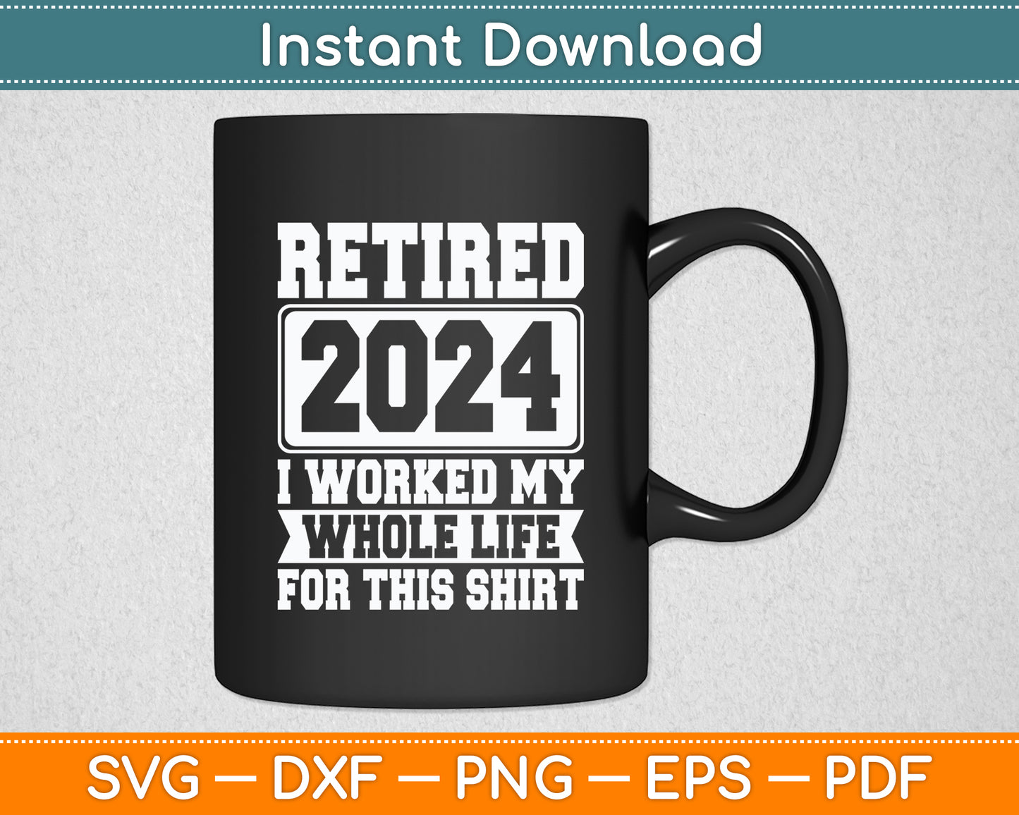 Retired 2024 I Worked My Whole Life For This Retirement Svg Digital Cutting File
