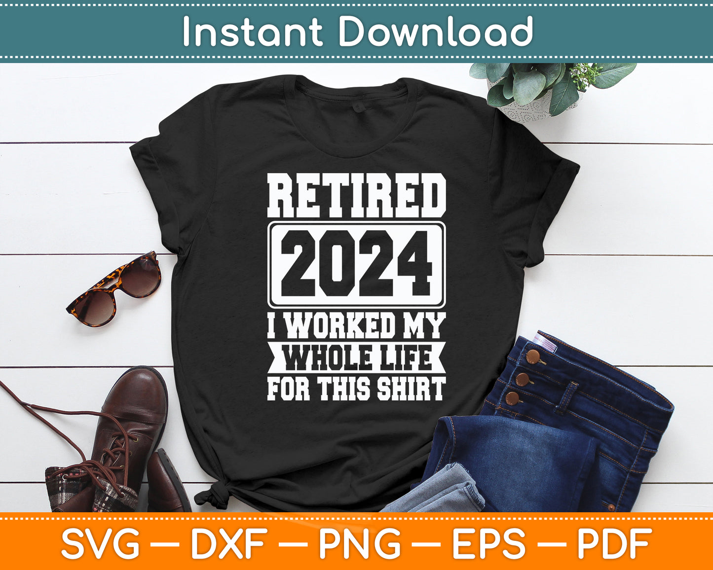 Retired 2024 I Worked My Whole Life For This Retirement Svg Digital Cutting File