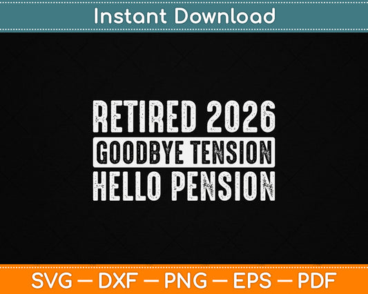 Retired 2026 Goodbye Tension Hello Pension SVG Digital Cutting File