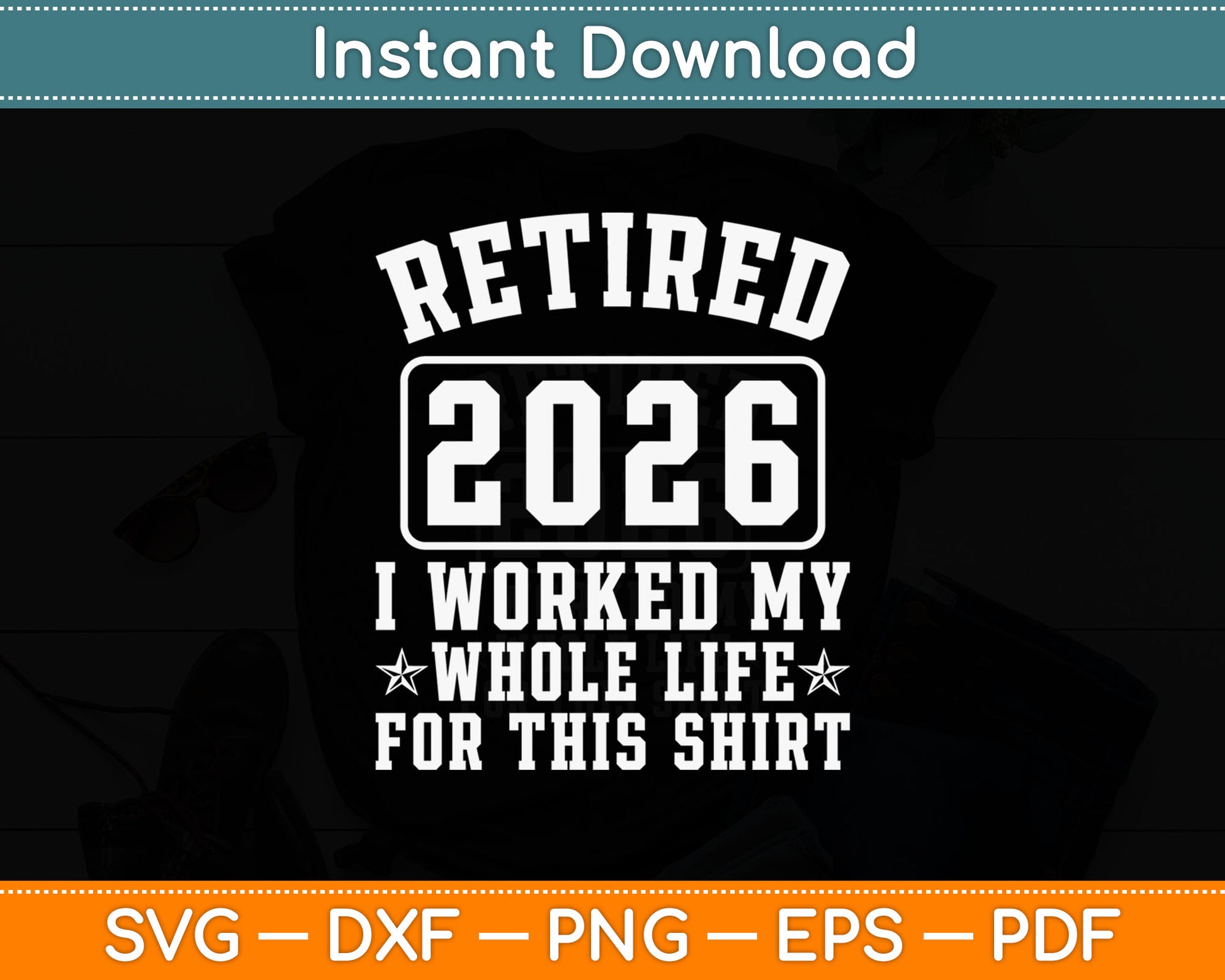 Retired 2026 I Worked My Whole Life Svg Digital Cutting File