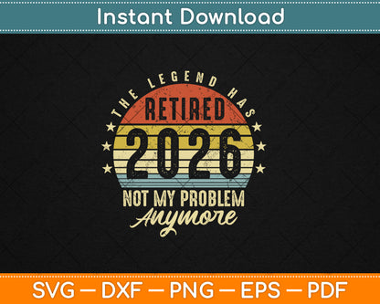 Retired 2026 Not My Problem Anymore Retirement Gifts Men Dad Svg Digital Cutting File