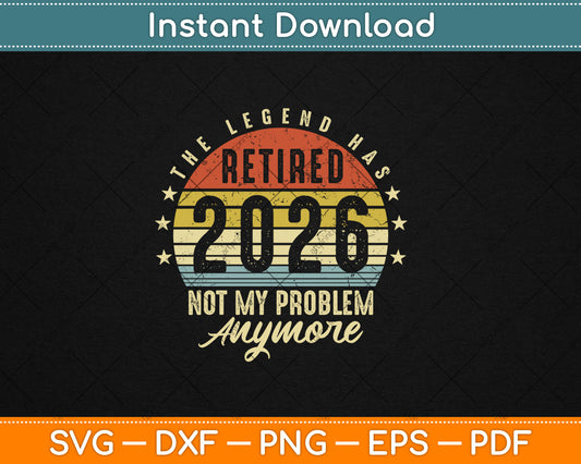 Retired 2026 Not My Problem Anymore Retirement Gifts Men Dad Svg Digital Cutting File