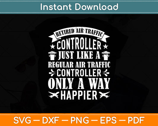 Retired Air Traffic Controller Just Like A Regular Air Traffic Controller Svg Digital Cutting File