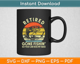 Retired Gone Fishing Grandpa Retirement Funny Bass Dad Svg Digital Cutting File