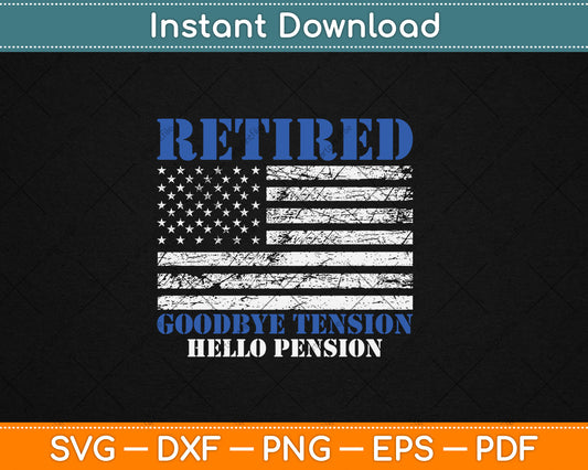 Retired Goodbye Tension Hello Pension Funny Police Svg Digital Cutting File