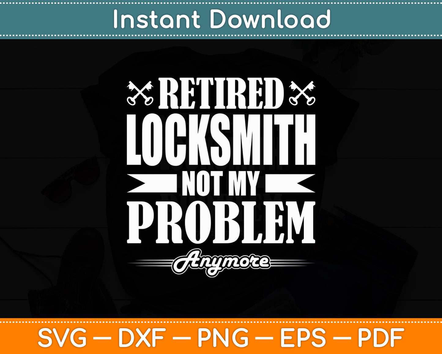 Retired Locksmith Not My Problem Anymore Locksmithing Svg Digital Cutting File