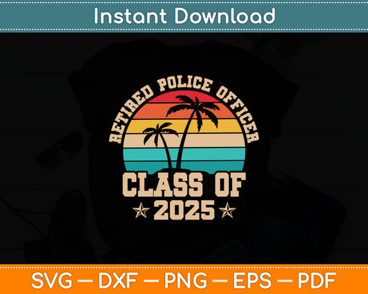 Retired Police Officer Class Of 2025 Vintage Retirement Svg Digital Cutting File