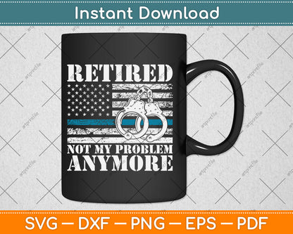 Retired Police Officer Retirement Gift Funny Police Svg Digital Cutting File
