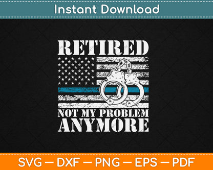 Retired Police Officer Retirement Gift Funny Police Svg Digital Cutting File
