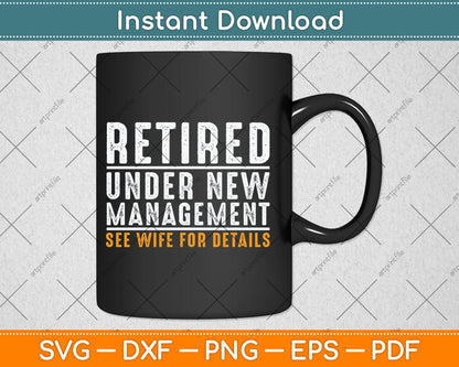 Retired Under New Management Funny Retirement Party Svg Digital Cutting File